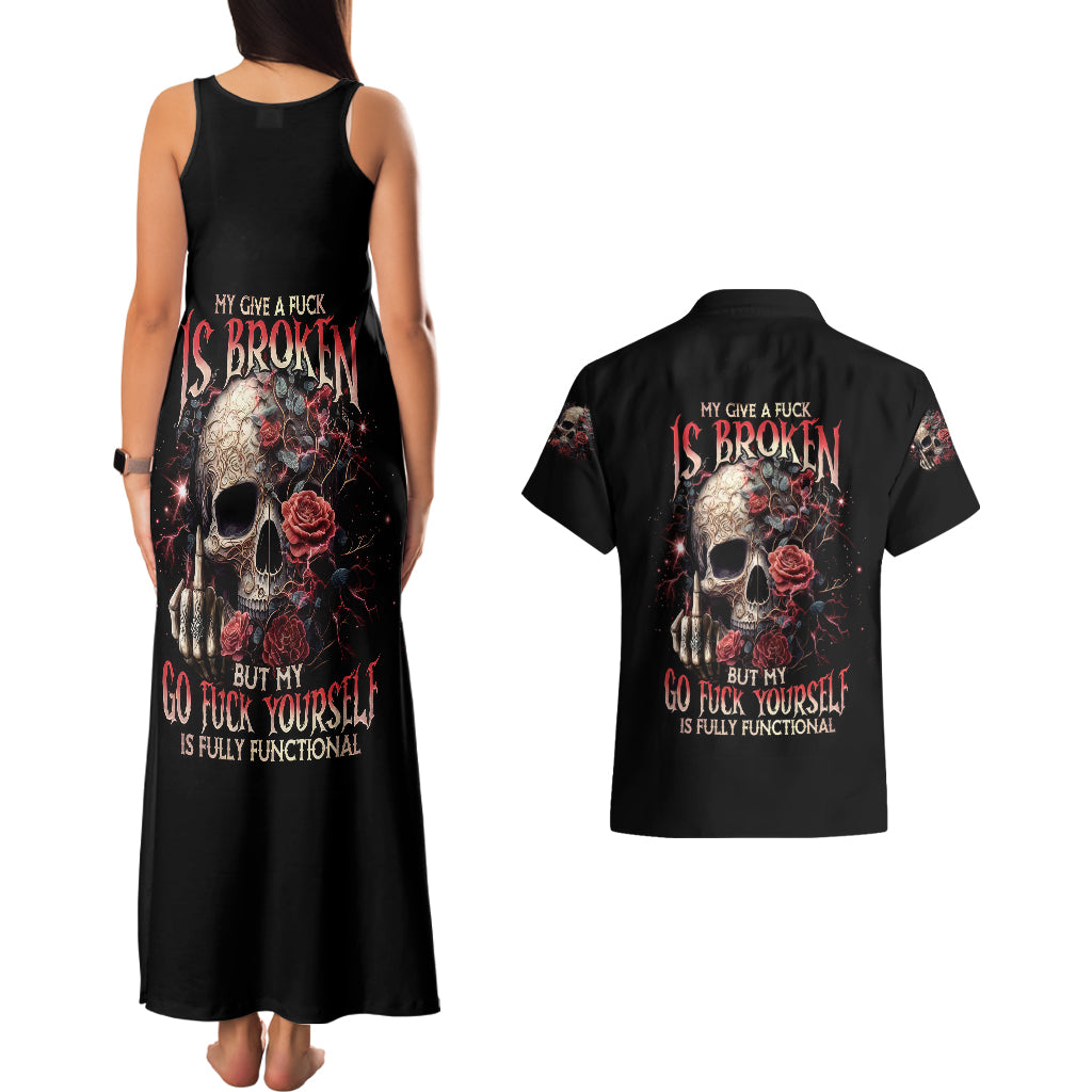 rose-skull-couples-matching-tank-maxi-dress-and-hawaiian-shirt-my-give-a-fuck-is-broken-but-my-go-fuck-yourself-is-functional