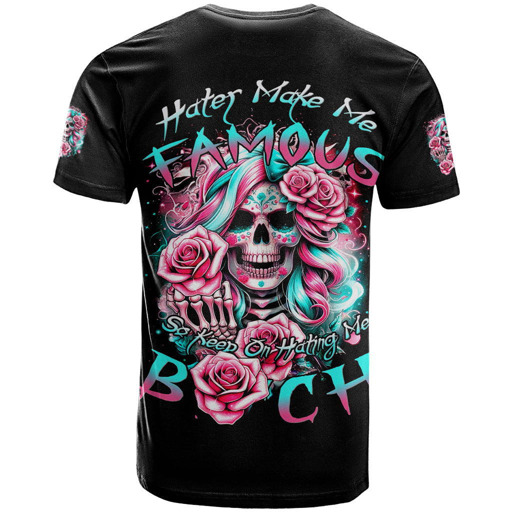 Rose Skull T Shirt Hater Make Me Famous So Keep On Hating Me Bitch